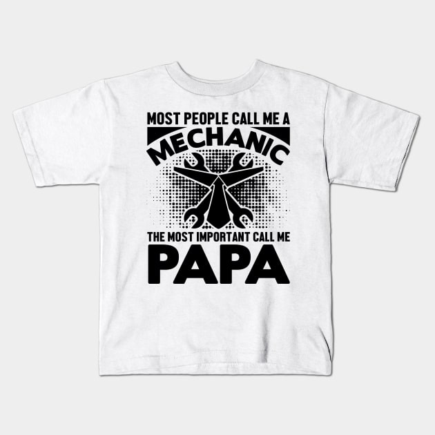 Most people call me a mechanic, the most important call me papa Kids T-Shirt by livamola91